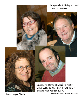 Independent Living abroad - country examples. Bente Skansgård, John Evans, Horst Frehe, Marilyn Golden. Moderator. Adolf Ratzka Independent Living abroad - country examples. Bente Skansgård, John Evans, Horst Frehe, Marilyn Golden. Moderator. Adolf Ratzka