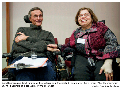 Adolf Ratzka and Judy Heumann at the conference in Stockholm. 25 years after Judy's visit 1983. The visit which was the beginning of Independent Living in Sweden Adolf Ratzka and Judy Heumann at the conference in Stockholm. 25 years after Judy's visit 1983. The visit which was the beginning of Independent Living in Sweden